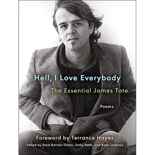 Hell, I Love Everybody: The Essential James Tate / Ecco Essentials, James Tate