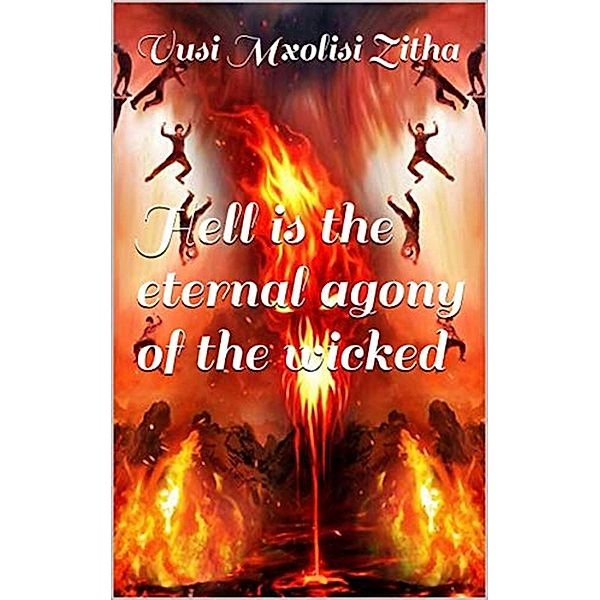 Hell is the eternal agony of the wicked, Vusi Mxolisi Zitha