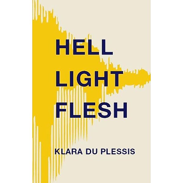 Hell Light Flesh / Palimpsest Press, Klara Du Plessis