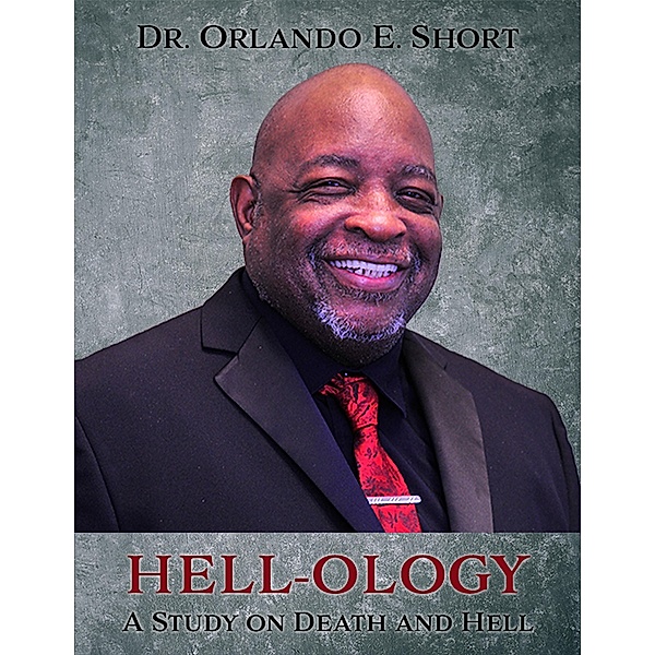 HELL-OLOGY The Study of Death and Hell, Orlando E. Short