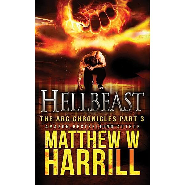 Hellbeast / The ARC Chronicles Bd.3, Matthew W. Harrill
