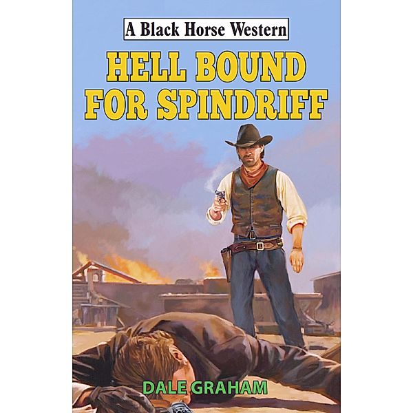 Hellbound for Spindriff / Black Horse Western Bd.0, Dale Graham