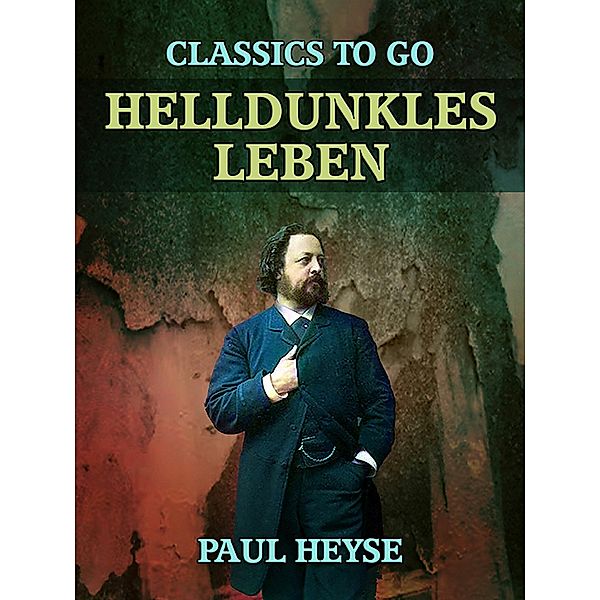 Helldunkles Leben, Paul Heyse