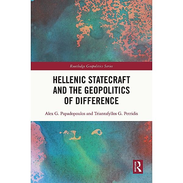 Hellenic Statecraft and the Geopolitics of Difference, Alex G. Papadopoulos, Triantafyllos G. Petridis