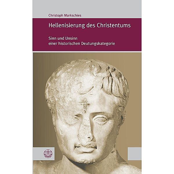 Hellenisierung des Christentums / Forum Theologische Literaturzeitung (ThLZ.F) Bd.25, Christoph Markschies