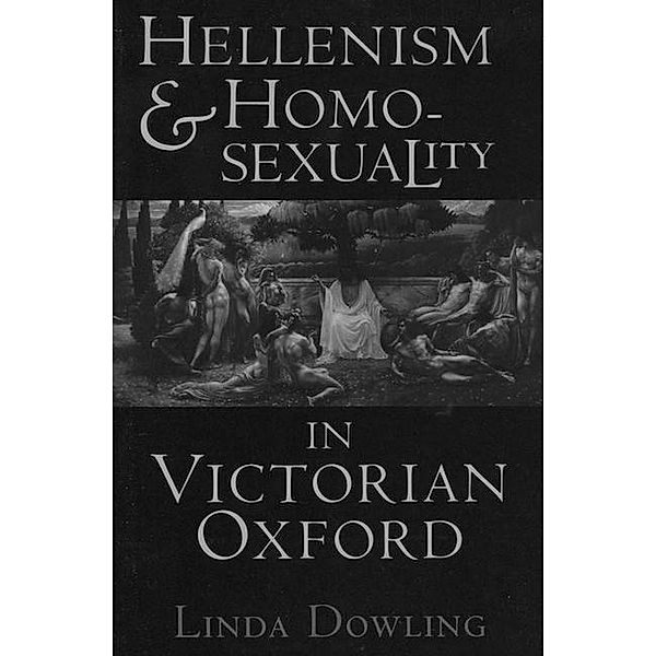 Hellenism and Homosexuality in Victorian Oxford, Linda Dowling