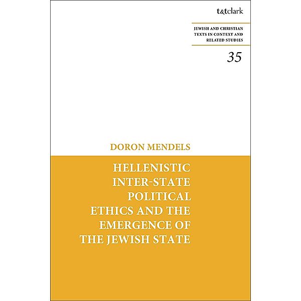 Hellenistic Inter-state Political Ethics and the Emergence of the Jewish State, Doron Mendels