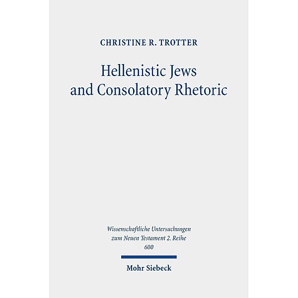 Hellenistic Jews and Consolatory Rhetoric, Christine R. Trotter