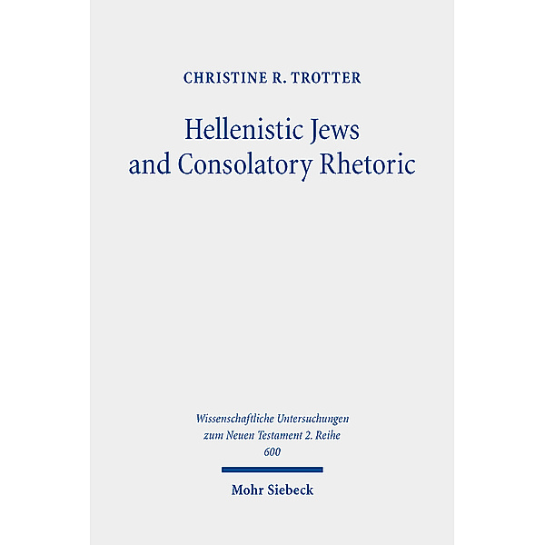 Hellenistic Jews and Consolatory Rhetoric, Christine R. Trotter