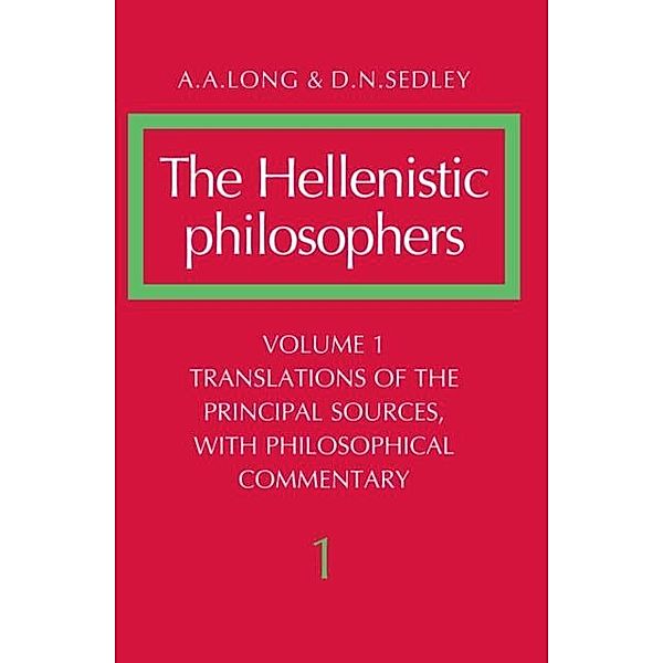 Hellenistic Philosophers: Volume 1, Translations of the Principal Sources with Philosophical Commentary, A. A. Long