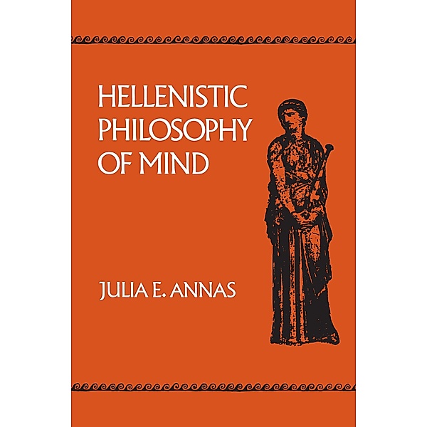 Hellenistic Philosophy of Mind / Hellenistic Culture and Society Bd.8, Julia E. Annas
