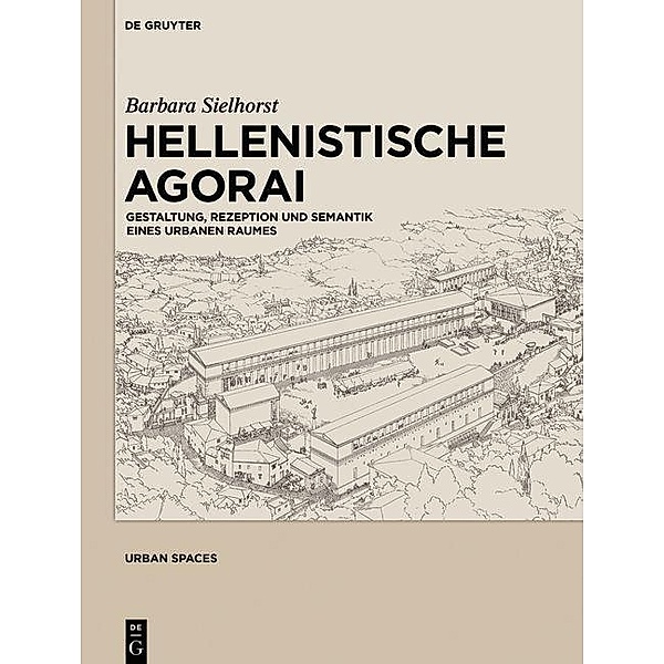 Hellenistische Agorai / Urban Spaces Bd.3, Barbara Sielhorst