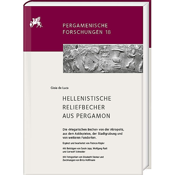 Hellenistische Reliefbecher aus Pergamon. Die 'Megarischen Becher' von der Akropolis, aus dem Asklepieion, der Stadtgrabung und von weiteren Fundorten, Gioia de Luca