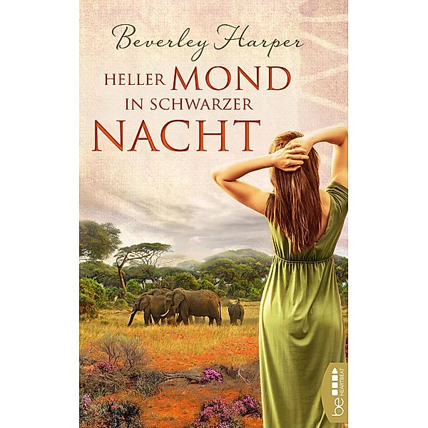 Heller Mond in schwarzer Nacht / Liebe, Sehnsucht und Abenteuer in Afrika Bd.3, Beverley Harper