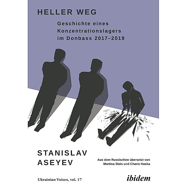 Heller Weg: Geschichte eines Konzentrationslagers im Donbass 2017-2019, Stanislav Aseyev