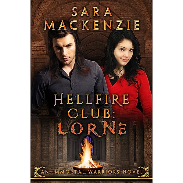 Hellfire Club - Lorne (Immortal Warriors, #1) / Immortal Warriors, Sara MacKenzie