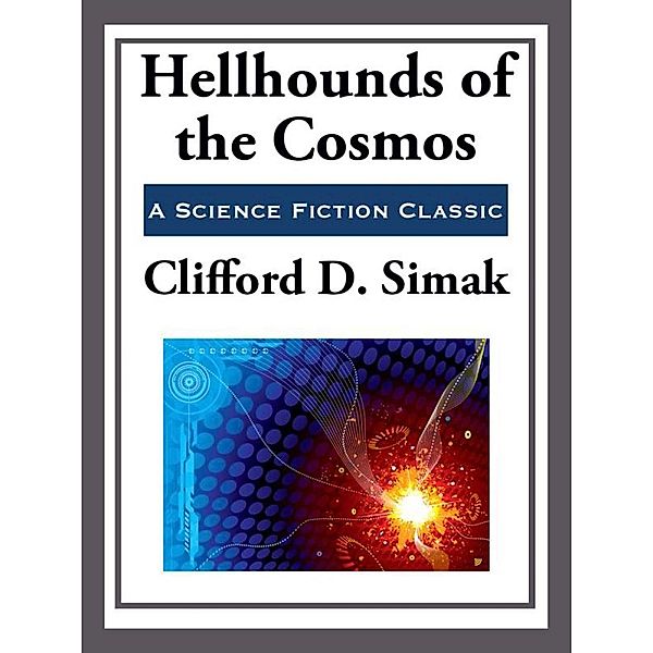 Hellhounds of the Cosmos, Clifford D. Simak