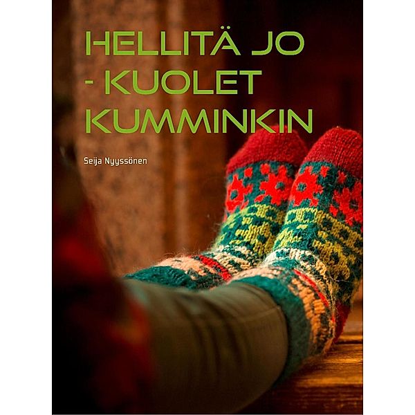 HELLITÄ JO kuolet kuitenkin, Seija Nyyssönen