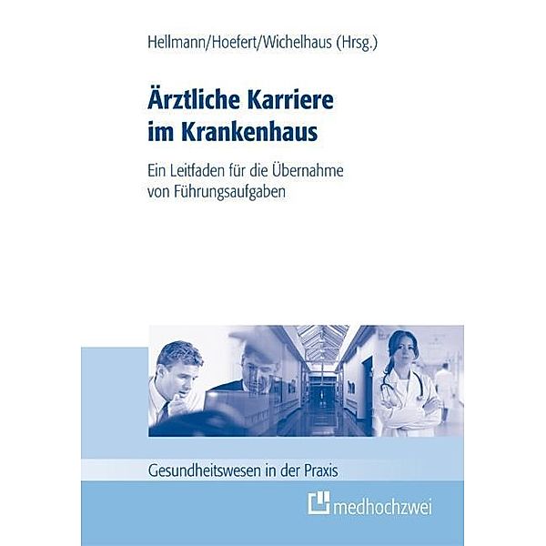 Hellmann, W: Ärztliche Karriere im Krankenhaus, Wolfgang Hellmann, Hans-Wolfgang Hoefert, Daniel Wichelhaus