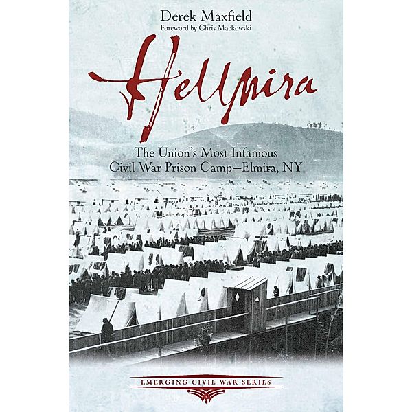 Hellmira / Emerging Civil War Series, Derek Maxfield