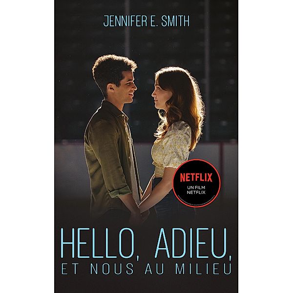 Hello, adieu, et nous au milieu - Le roman à l'origine du film Netflix / Amour, Jennifer E. Smith