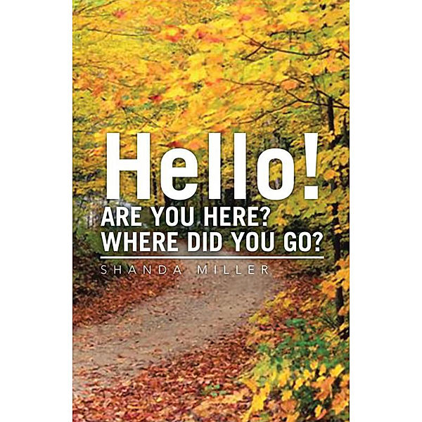 Hello! Are You Here? Where Did You Go?, Shanda Miller