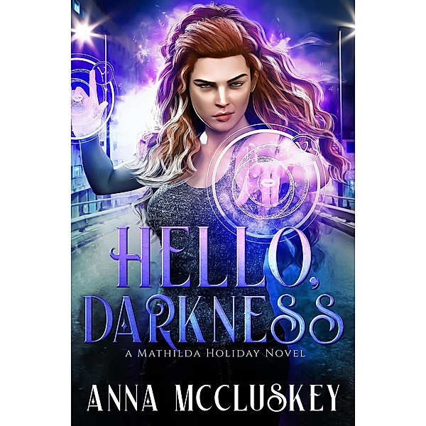 Hello, Darkness (Mathilda Holiday, #3) / Mathilda Holiday, Anna McCluskey