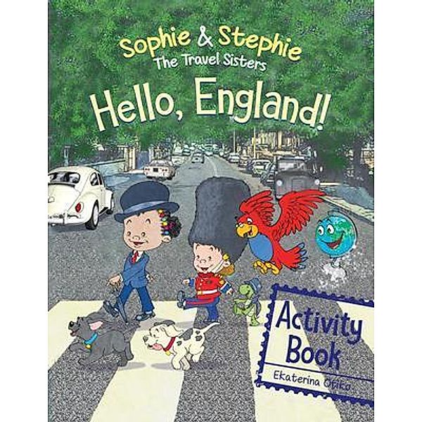 Hello, England! Activity Book / Sophie & Stephie: The Travel Sisters, Ekaterina Otiko