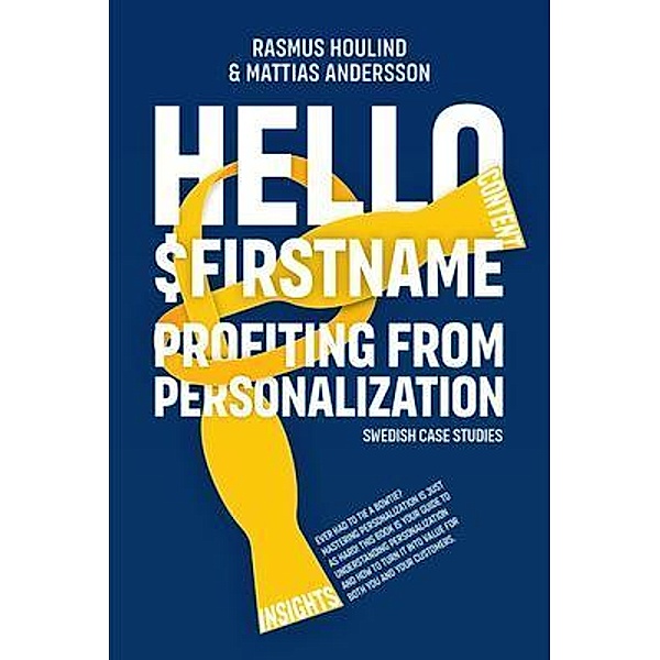 Hello $FirstName - Swedish Case Studies, Rasmus Houlind, Mattias Andersson