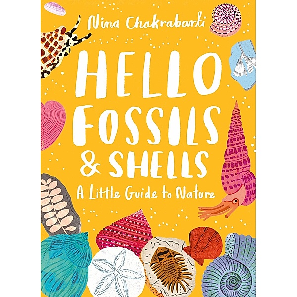 Hello Fossils and Shells / Little Guides to Nature Bd.4, Nina Chakrabarti