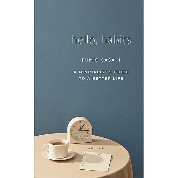 Hello, Habits: A Minimalist's Guide to a Better Life, Fumio Sasaki