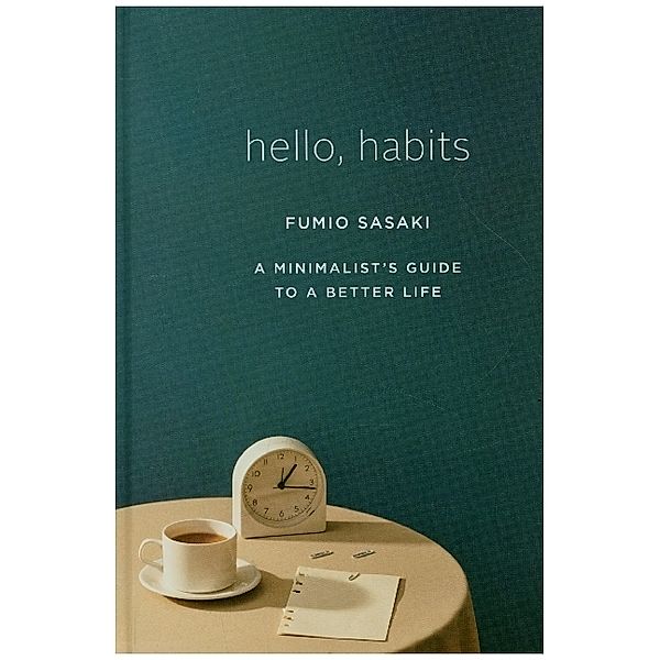 Hello, Habits - A Minimalist`s Guide to a Better Life, Fumio Sasaki