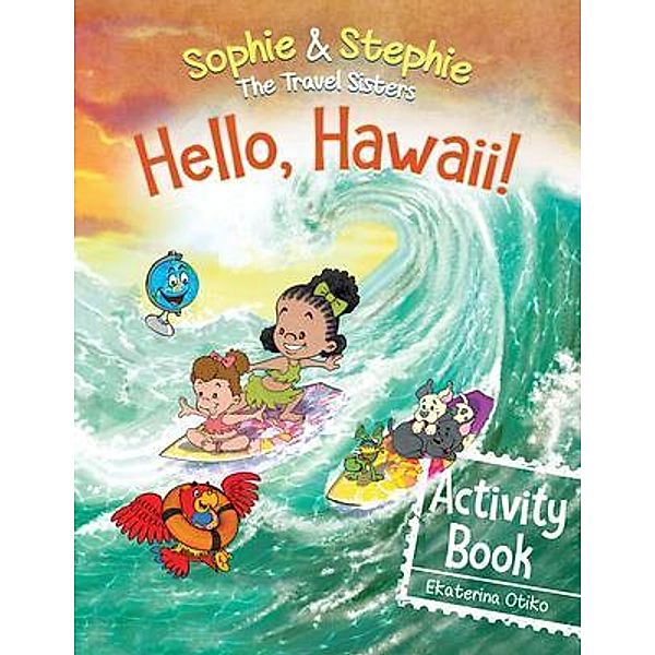 Hello, Hawaii! Activity Book / Sophie & Stephie: The Travel Sisters, Ekaterina Otiko