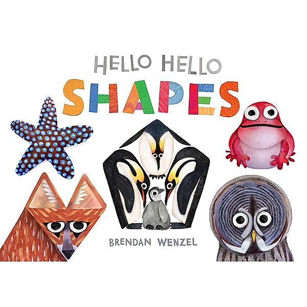Hello Hello Shapes / Brendan Wenzel, Brendan Wenzel