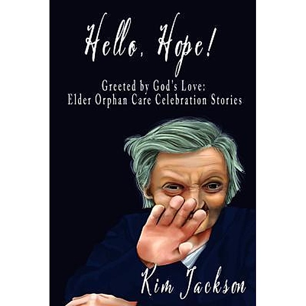 Hello, Hope! : Greeted by God's Love / Elder Orphan Care, Kim Jackson