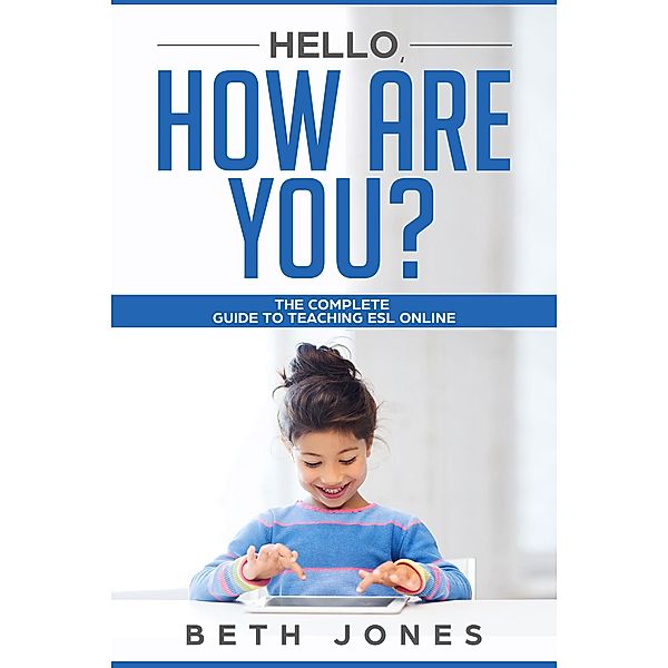 Hello! How Are You? The Complete Guide to Teaching ESL Online, Beth Jones