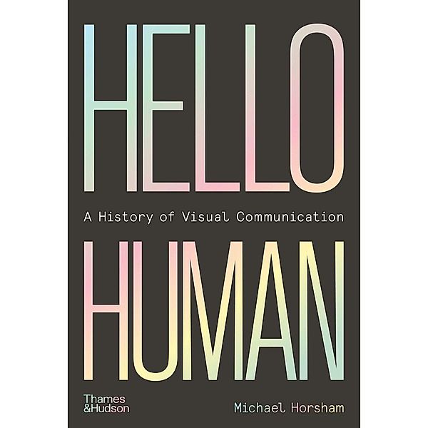 Hello Human: A History of Visual Communication, Michael Horsham