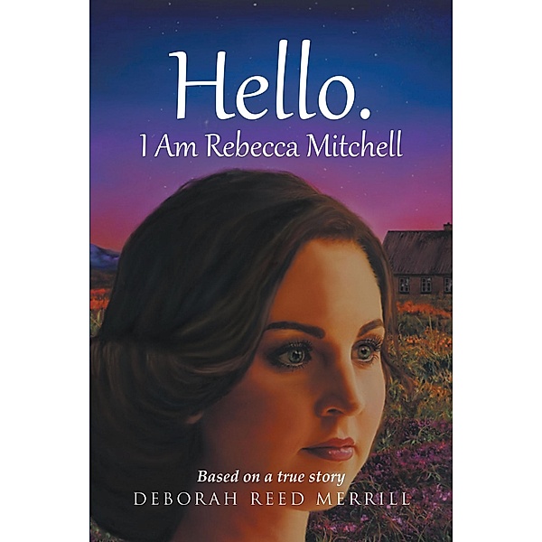 Hello. I Am Rebecca Mitchell, Deborah Reed Merrill
