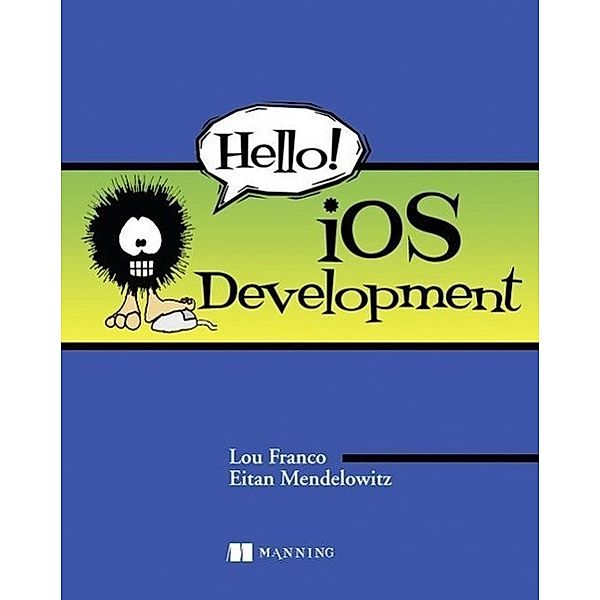 Hello! iOS Development, Lou Franco, Eitan Mendelowitz