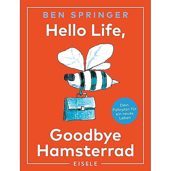 Hello Life - Goodbye Hamsterrad, Ben Springer