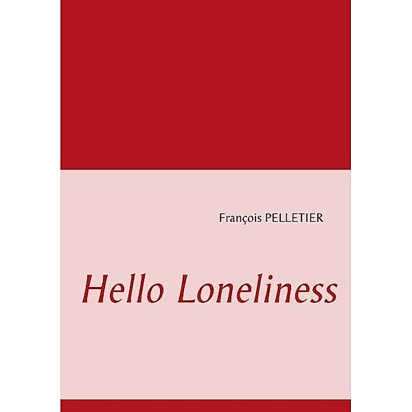 Hello Loneliness, François Pelletier