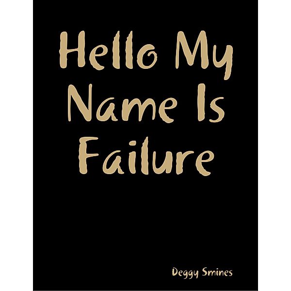 Hello My Name Is Failure, Deggy Smines