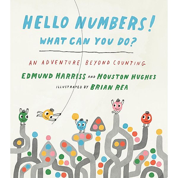 Hello Numbers! What Can You Do?: An Adventure Beyond Counting, Edmund Harriss, Houston Hughes