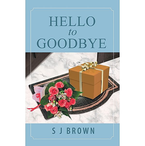 Hello to Goodbye, S J Brown