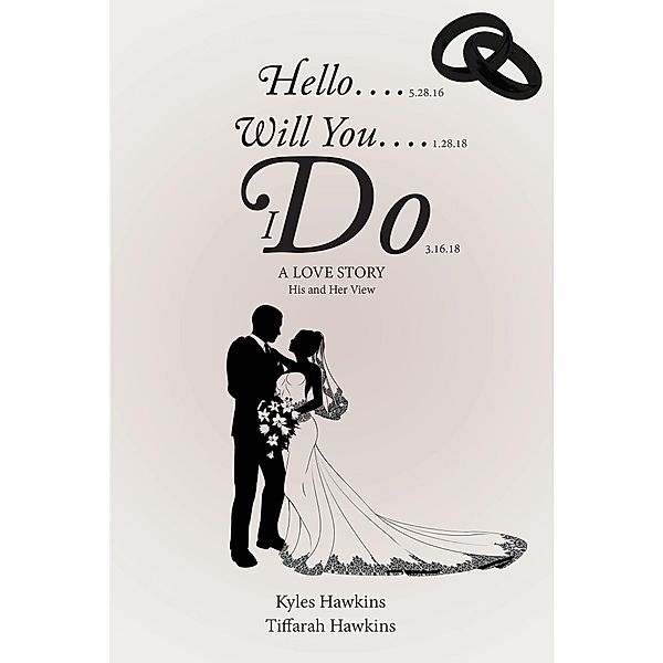 HELLO.... WILL YOU.... I DO: A LOVE STORY: HIS AND HER VIEW, Kyles Hawkins