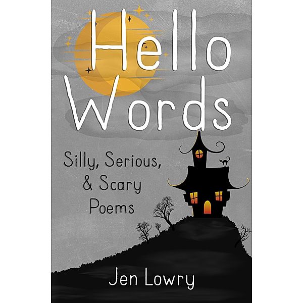 Hello Words Silly, Serious, & Scary Poems, Jen Lowry