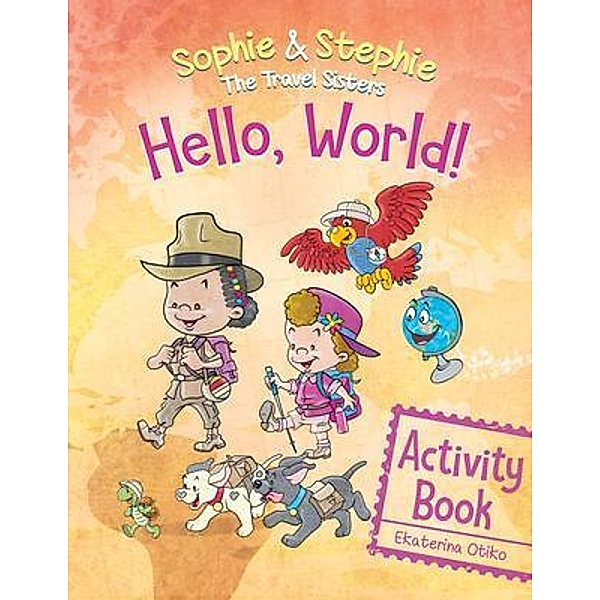 Hello, World! Activity Book / Sophie & Stephie: The Travel Sisters, Ekaterina Otiko