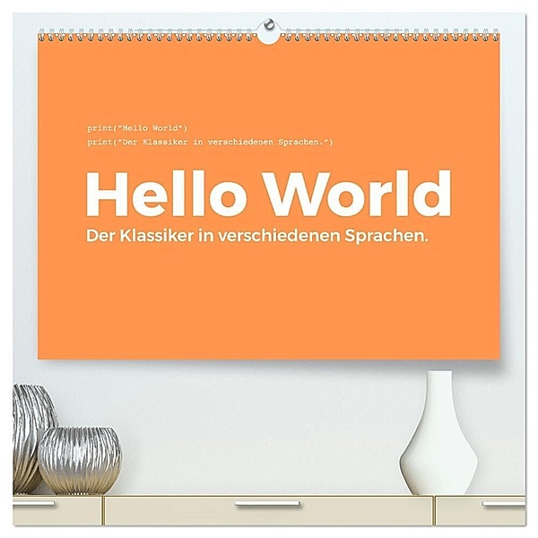 Hello World - Der Klassiker in verschiedenen Sprachen. (hochwertiger Premium Wandkalender 2024 DIN A2 quer), Kunstdruck in Hochglanz, M. Scott