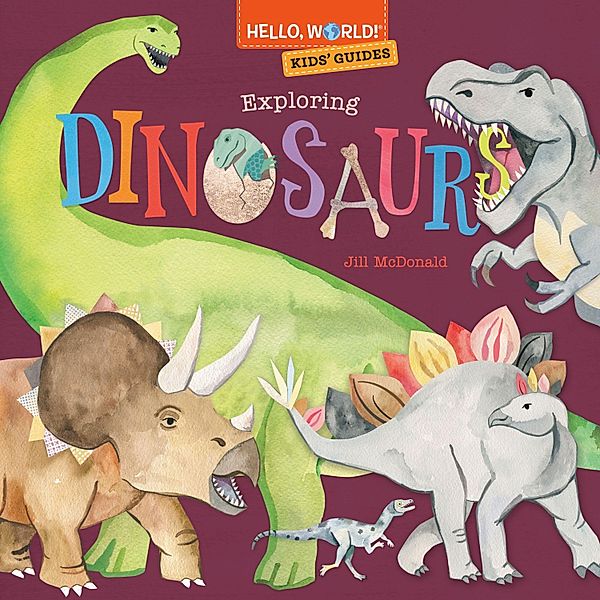Hello, World! Kids' Guides: Exploring Dinosaurs, Jill McDonald