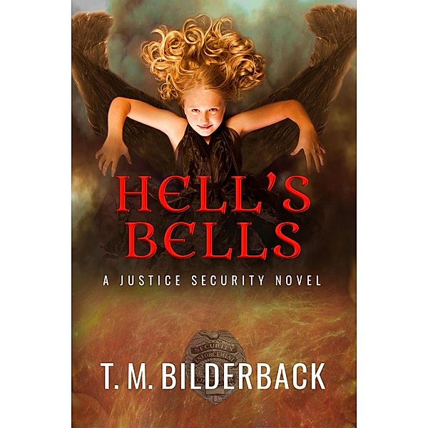 Hell's Bells - A Justice Security Novel / Justice Security, T. M. Bilderback